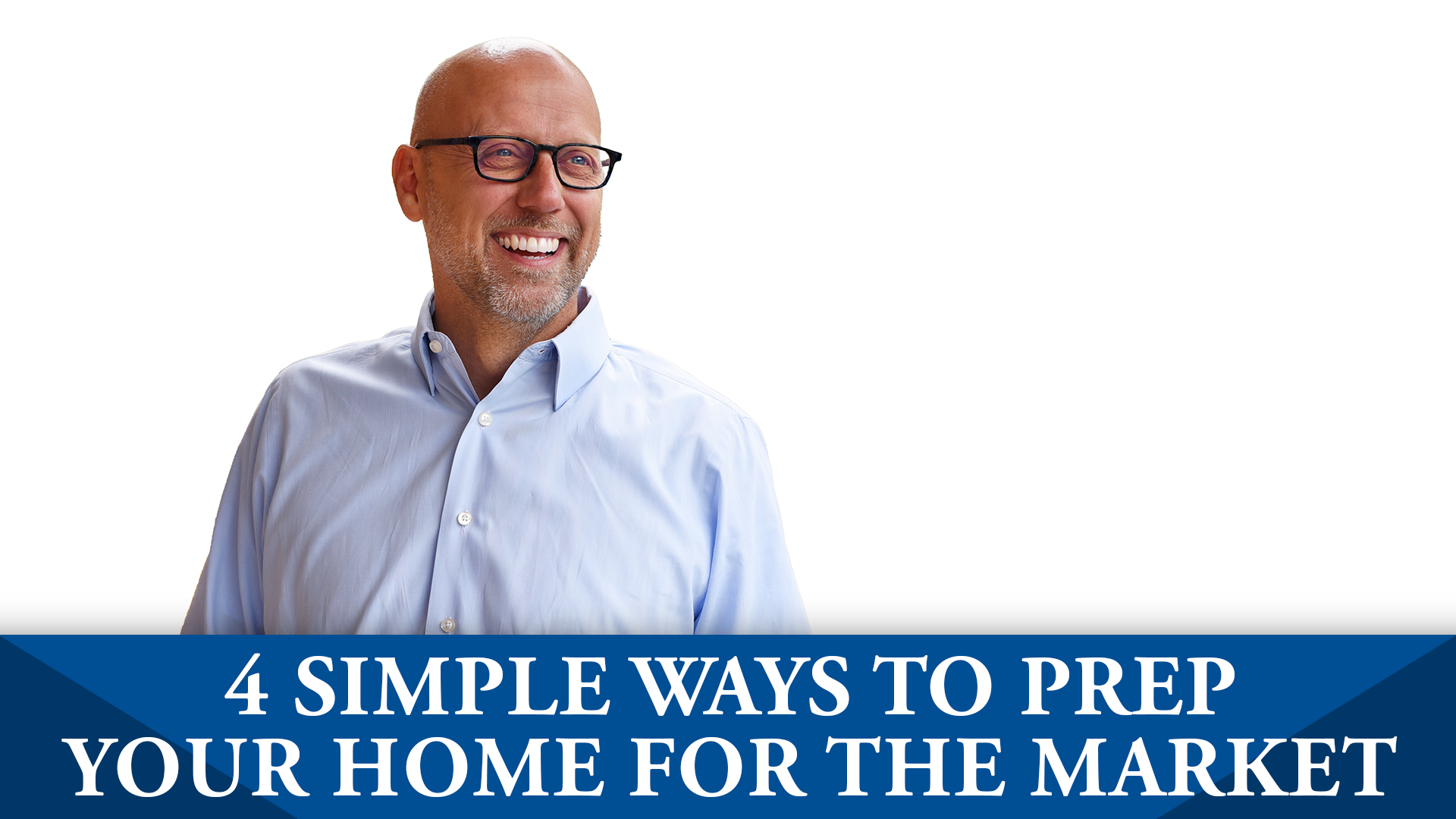 4 Simple Tips to Prepare Your Home for the Market